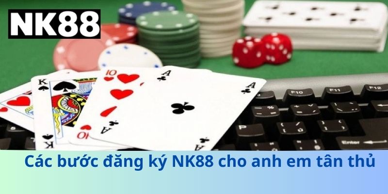 Các bước đăng ký NK88 cho anh em tân thủ