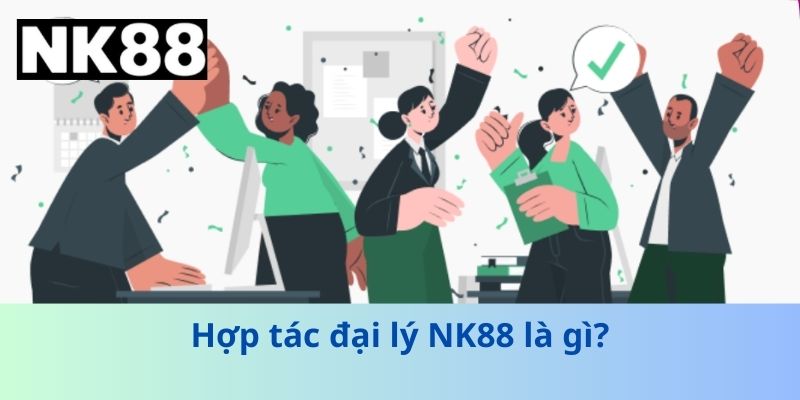 Hợp tác đại lý NK88 là gì?